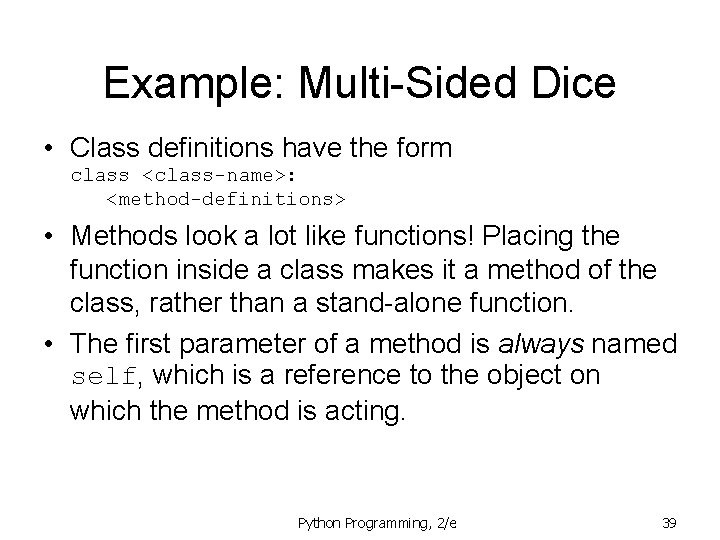 Example: Multi-Sided Dice • Class definitions have the form class <class-name>: <method-definitions> • Methods Example: Multi-Sided Dice • Class definitions have the form class <class-name>: <method-definitions> • Methods
