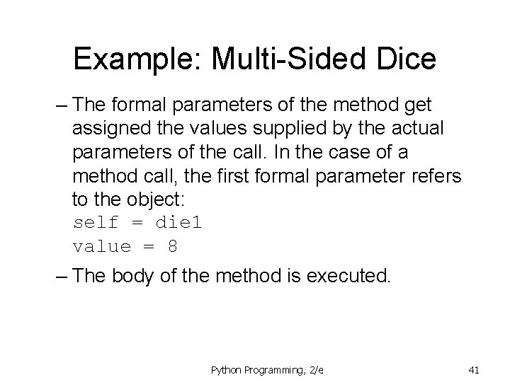 Example: Multi-Sided Dice – The formal parameters of the method get assigned the values Example: Multi-Sided Dice – The formal parameters of the method get assigned the values