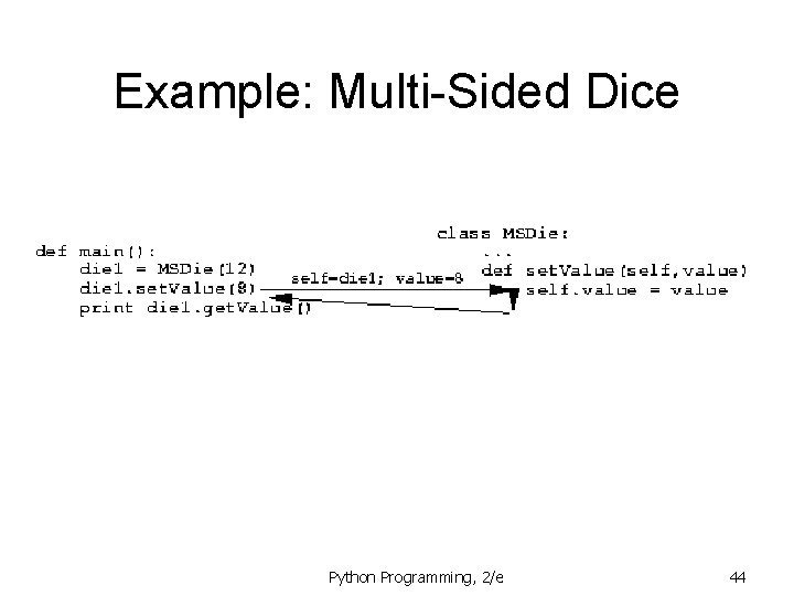 Example: Multi-Sided Dice Python Programming, 2/e 44 Example: Multi-Sided Dice Python Programming, 2/e 44
