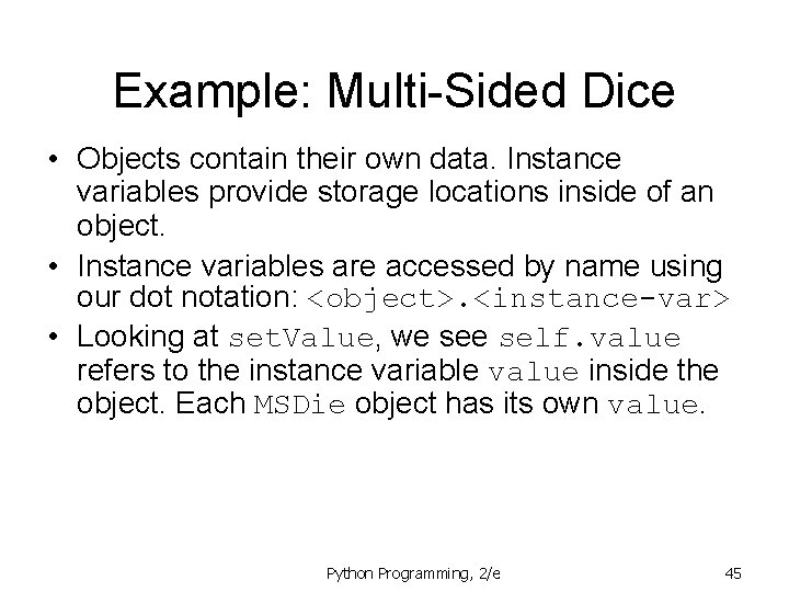 Example: Multi-Sided Dice • Objects contain their own data. Instance variables provide storage locations Example: Multi-Sided Dice • Objects contain their own data. Instance variables provide storage locations