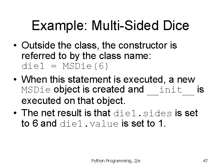 Example: Multi-Sided Dice • Outside the class, the constructor is referred to by the Example: Multi-Sided Dice • Outside the class, the constructor is referred to by the