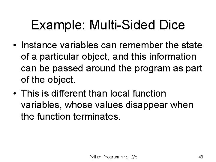 Example: Multi-Sided Dice • Instance variables can remember the state of a particular object, Example: Multi-Sided Dice • Instance variables can remember the state of a particular object,