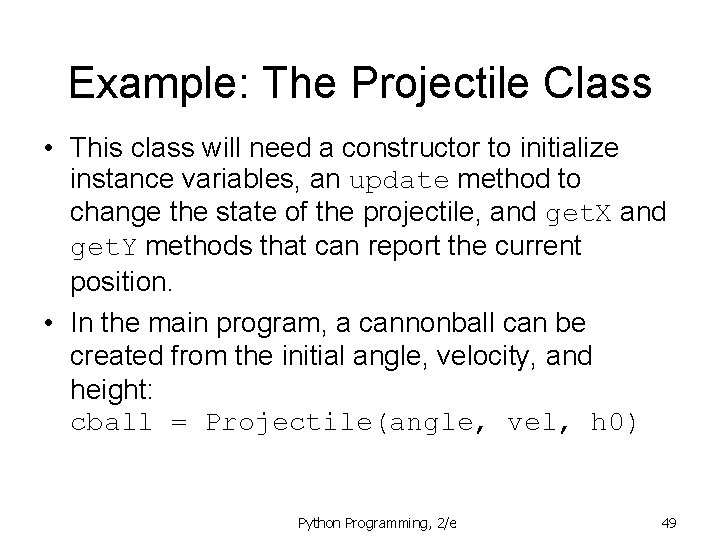 Example: The Projectile Class • This class will need a constructor to initialize instance Example: The Projectile Class • This class will need a constructor to initialize instance