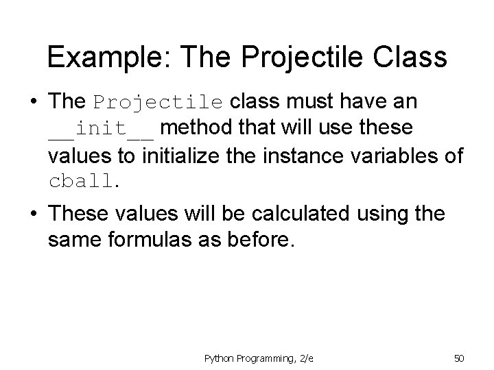Example: The Projectile Class • The Projectile class must have an __init__ method that Example: The Projectile Class • The Projectile class must have an __init__ method that