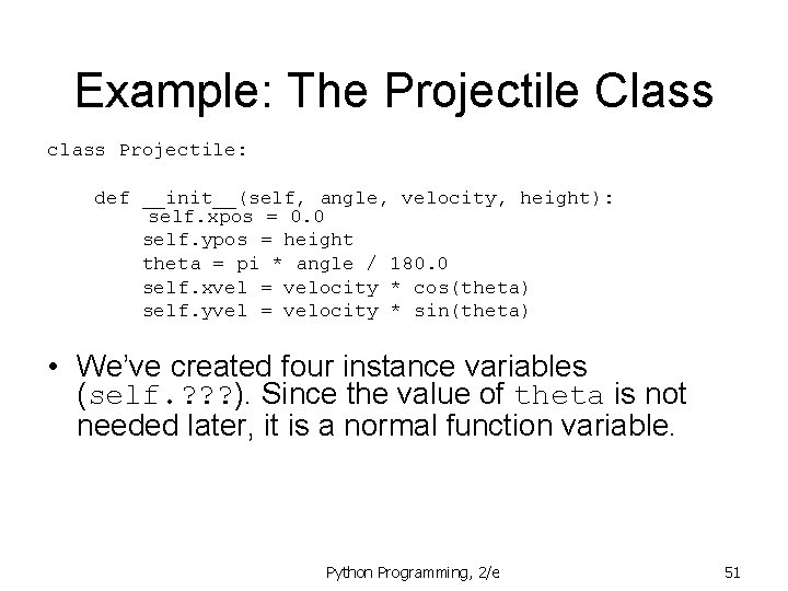 Example: The Projectile Class class Projectile: def __init__(self, angle, velocity, height): self. xpos = Example: The Projectile Class class Projectile: def __init__(self, angle, velocity, height): self. xpos =