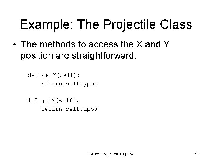 Example: The Projectile Class • The methods to access the X and Y position Example: The Projectile Class • The methods to access the X and Y position