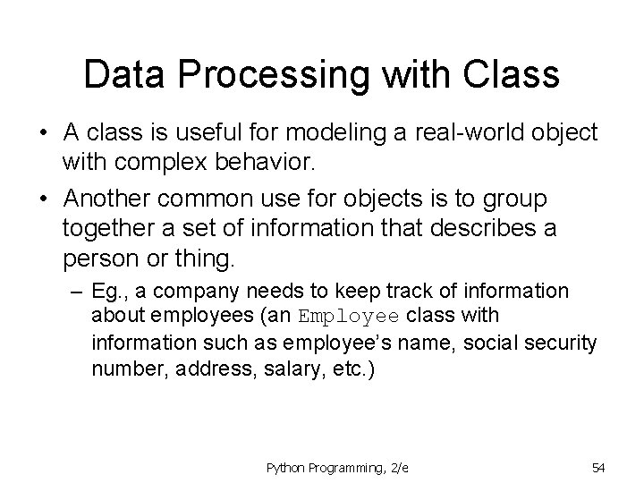 Data Processing with Class • A class is useful for modeling a real-world object Data Processing with Class • A class is useful for modeling a real-world object