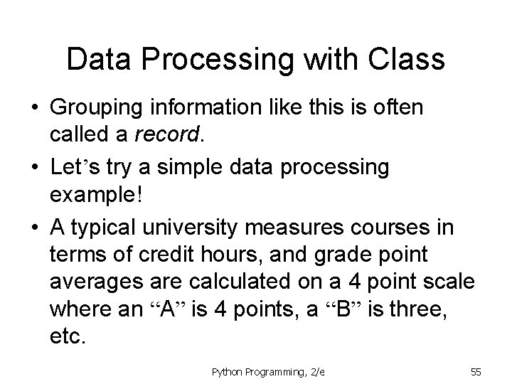 Data Processing with Class • Grouping information like this is often called a record. Data Processing with Class • Grouping information like this is often called a record.