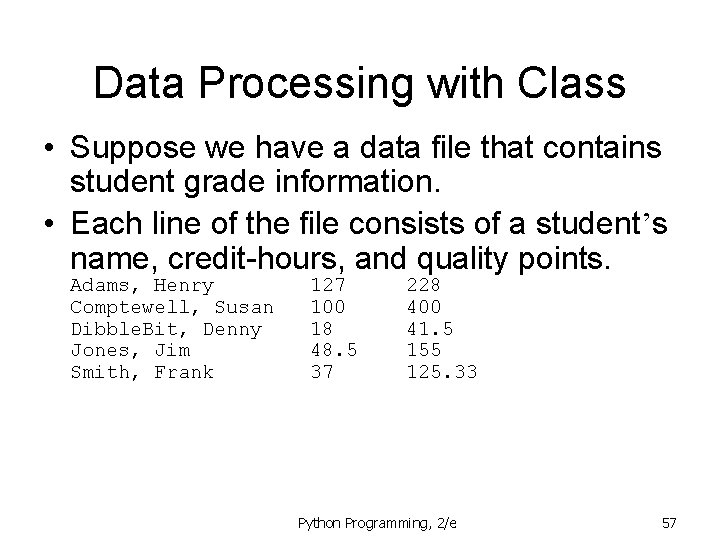Data Processing with Class • Suppose we have a data file that contains student Data Processing with Class • Suppose we have a data file that contains student