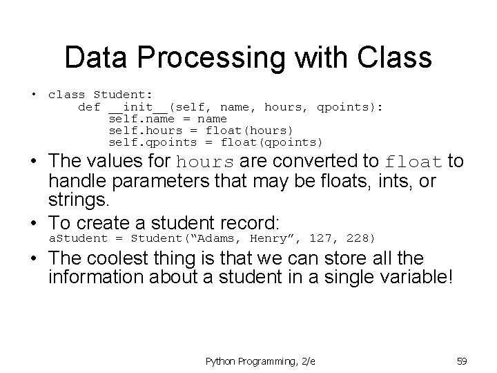 Data Processing with Class • class Student: def __init__(self, name, hours, qpoints): self. name Data Processing with Class • class Student: def __init__(self, name, hours, qpoints): self. name