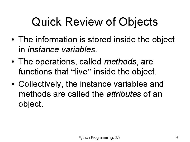 Quick Review of Objects • The information is stored inside the object in instance Quick Review of Objects • The information is stored inside the object in instance