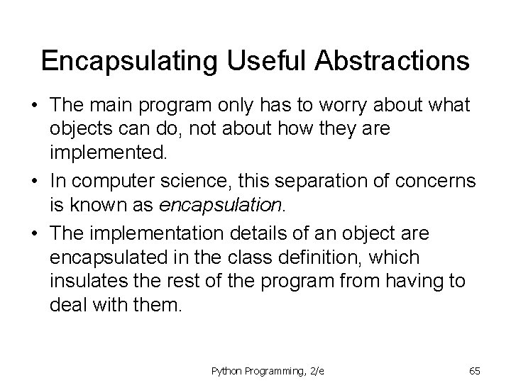 Encapsulating Useful Abstractions • The main program only has to worry about what objects Encapsulating Useful Abstractions • The main program only has to worry about what objects
