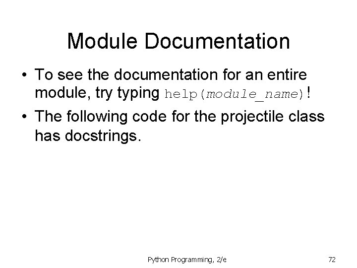 Module Documentation • To see the documentation for an entire module, try typing help(module_name)! Module Documentation • To see the documentation for an entire module, try typing help(module_name)!