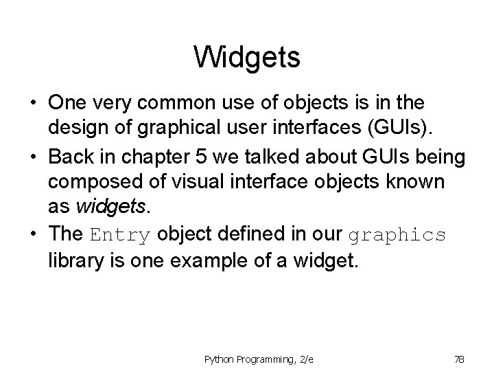 Widgets • One very common use of objects is in the design of graphical Widgets • One very common use of objects is in the design of graphical