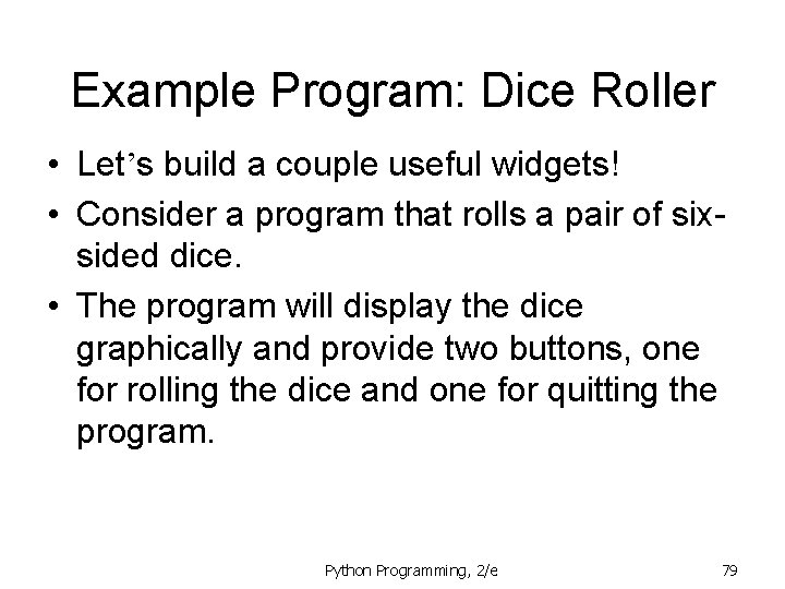Example Program: Dice Roller • Let’s build a couple useful widgets! • Consider a Example Program: Dice Roller • Let’s build a couple useful widgets! • Consider a