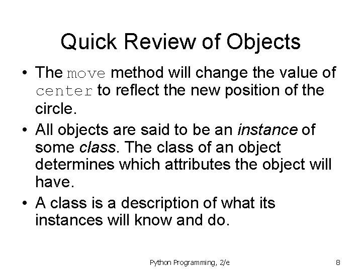 Quick Review of Objects • The move method will change the value of center Quick Review of Objects • The move method will change the value of center
