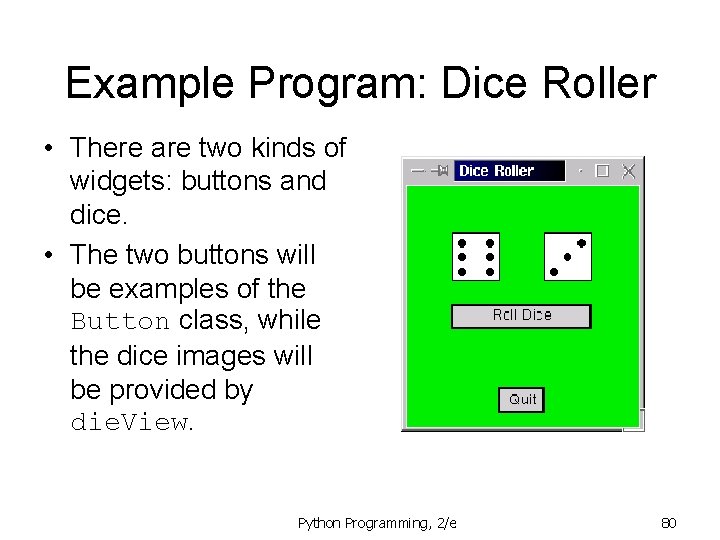 Example Program: Dice Roller • There are two kinds of widgets: buttons and dice. Example Program: Dice Roller • There are two kinds of widgets: buttons and dice.