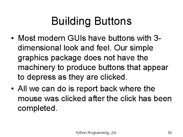 Building Buttons • Most modern GUIs have buttons with 3 dimensional look and feel. Building Buttons • Most modern GUIs have buttons with 3 dimensional look and feel.