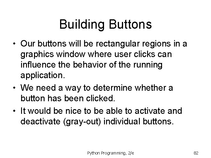Building Buttons • Our buttons will be rectangular regions in a graphics window where Building Buttons • Our buttons will be rectangular regions in a graphics window where