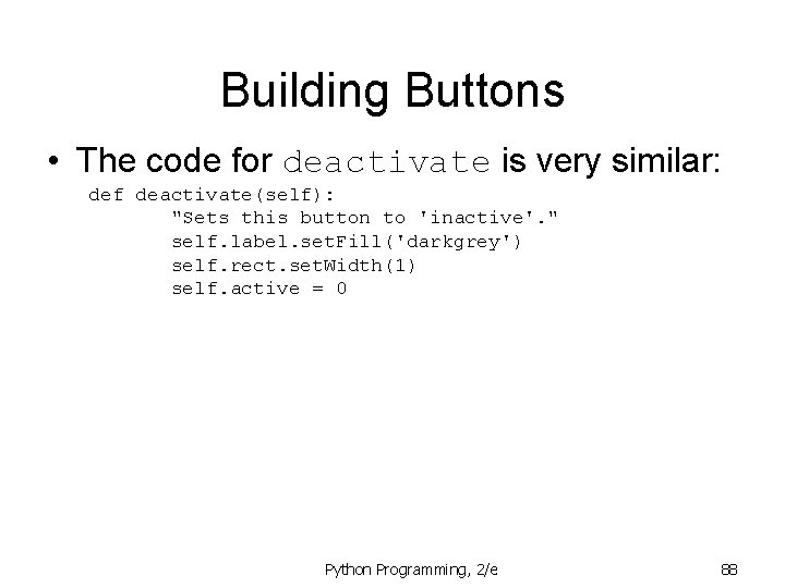 Building Buttons • The code for deactivate is very similar: def deactivate(self): "Sets this Building Buttons • The code for deactivate is very similar: def deactivate(self): "Sets this
