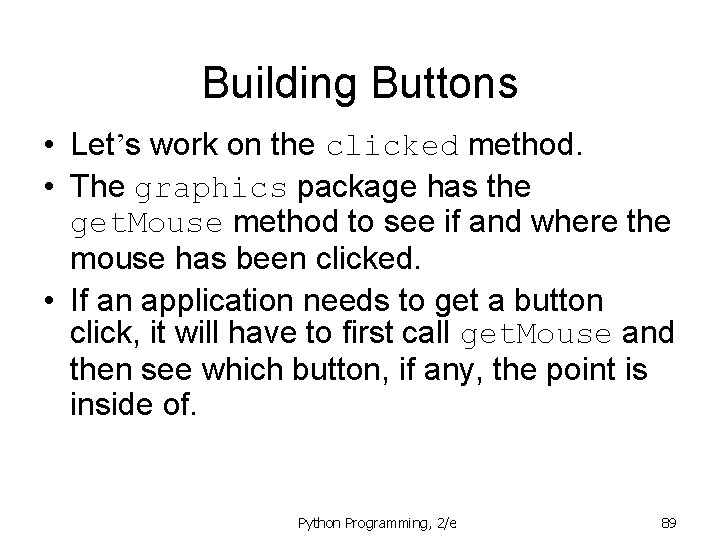 Building Buttons • Let’s work on the clicked method. • The graphics package has Building Buttons • Let’s work on the clicked method. • The graphics package has