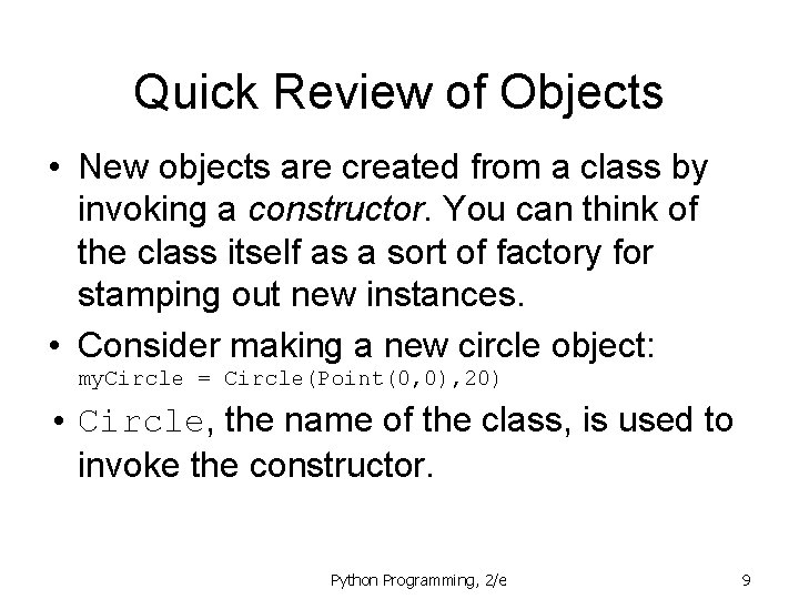 Quick Review of Objects • New objects are created from a class by invoking Quick Review of Objects • New objects are created from a class by invoking
