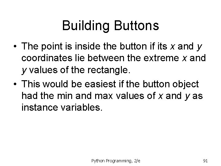 Building Buttons • The point is inside the button if its x and y Building Buttons • The point is inside the button if its x and y