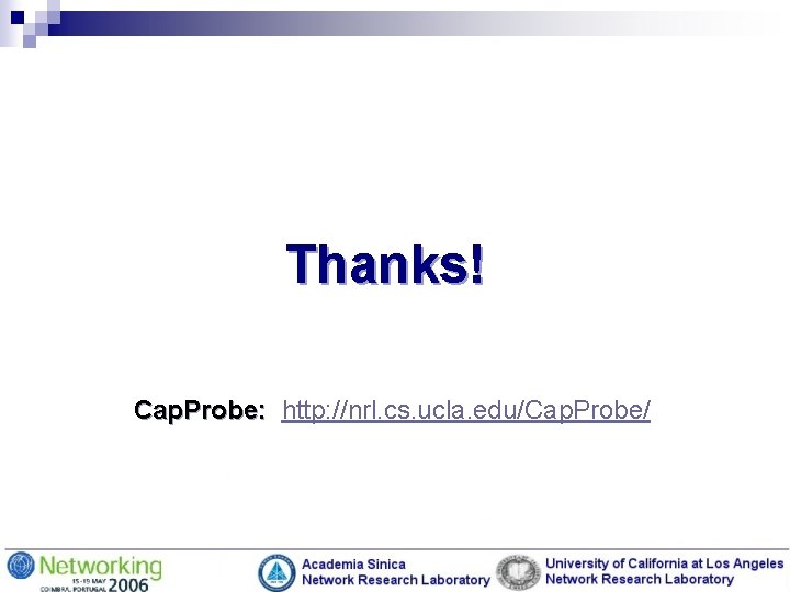 Thanks! Cap. Probe: http: //nrl. cs. ucla. edu/Cap. Probe/ 