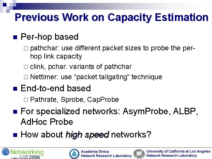 Previous Work on Capacity Estimation n Per-hop based ¨ pathchar: use different packet sizes