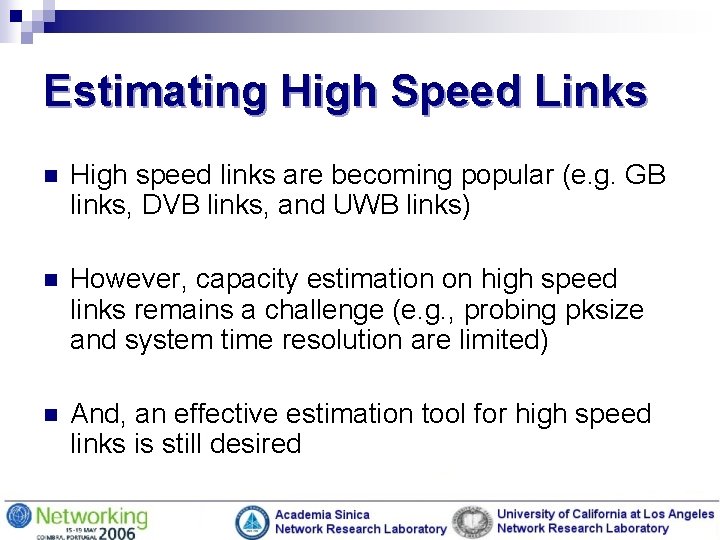 Estimating High Speed Links n High speed links are becoming popular (e. g. GB