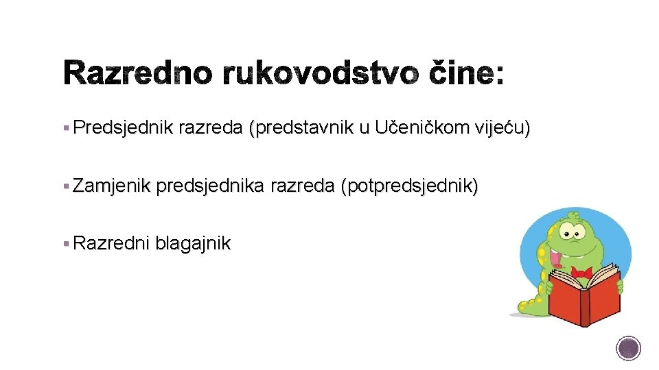 § Predsjednik razreda (predstavnik u Učeničkom vijeću) § Zamjenik predsjednika razreda (potpredsjednik) § Razredni