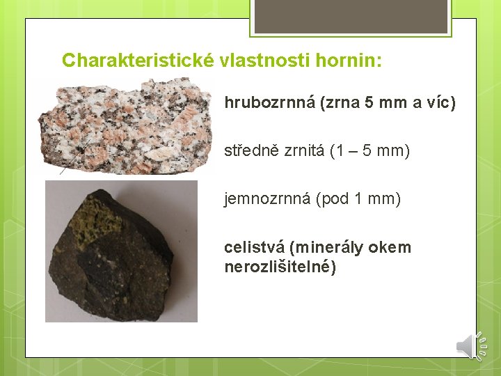 Charakteristické vlastnosti hornin: hrubozrnná (zrna 5 mm a víc) středně zrnitá (1 – 5