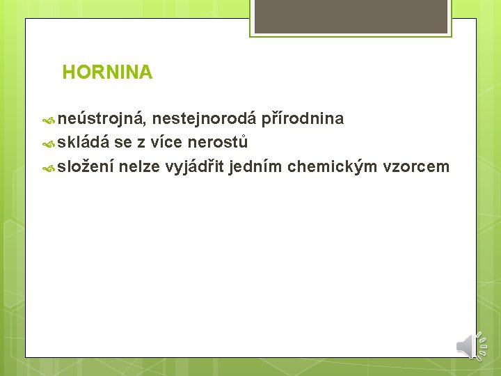 HORNINA neústrojná, nestejnorodá přírodnina skládá se z více nerostů složení nelze vyjádřit jedním chemickým