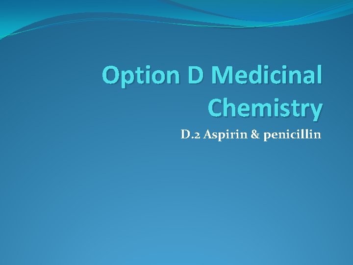 Option D Medicinal Chemistry D. 2 Aspirin & penicillin 