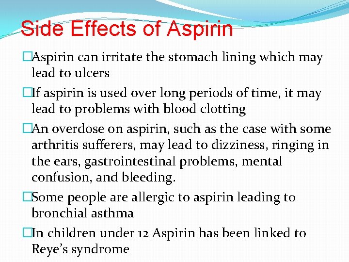 Side Effects of Aspirin �Aspirin can irritate the stomach lining which may lead to