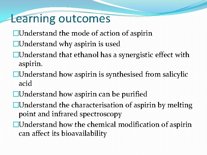Learning outcomes �Understand the mode of action of aspirin �Understand why aspirin is used