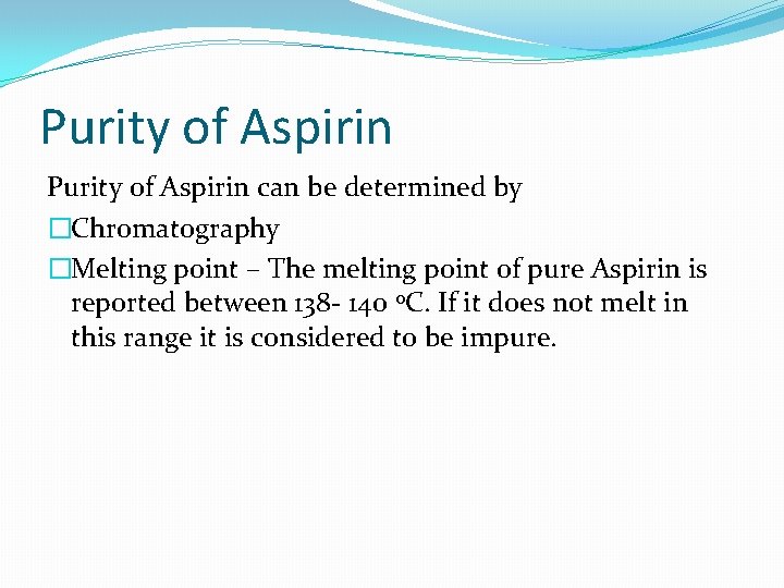 Purity of Aspirin can be determined by �Chromatography �Melting point – The melting point