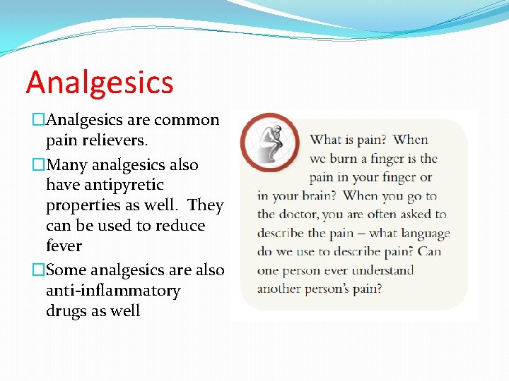 Analgesics �Analgesics are common pain relievers. �Many analgesics also have antipyretic properties as well.