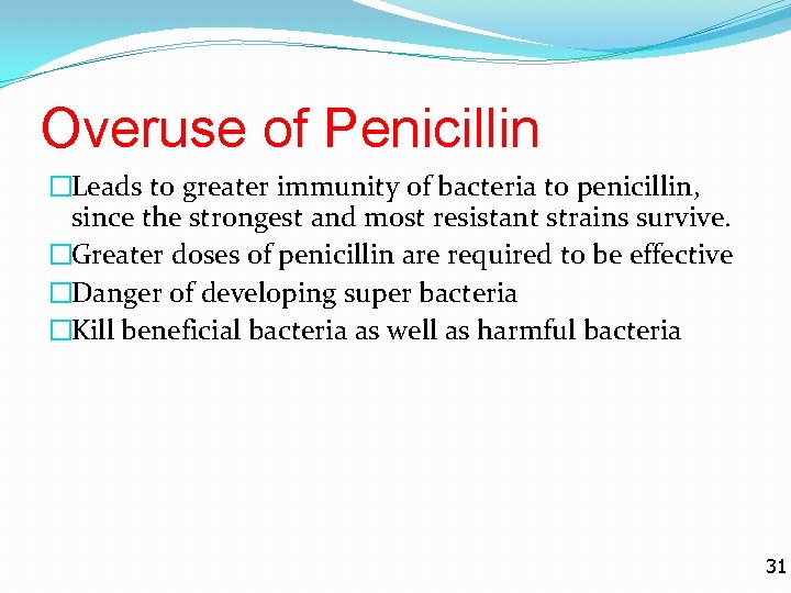 Overuse of Penicillin �Leads to greater immunity of bacteria to penicillin, since the strongest