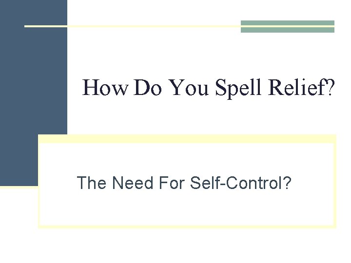 How Do You Spell Relief? The Need For Self-Control? 