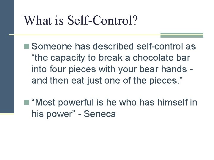 What is Self-Control? n Someone has described self-control as “the capacity to break a