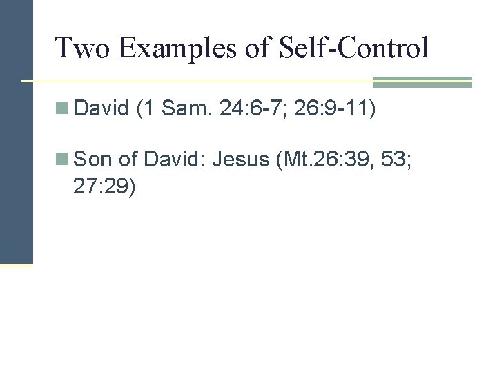 Two Examples of Self-Control n David (1 Sam. 24: 6 -7; 26: 9 -11)