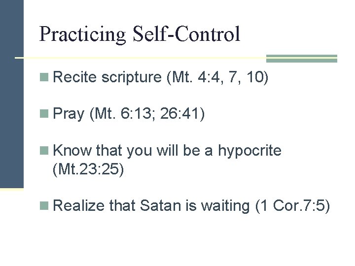 Practicing Self-Control n Recite scripture (Mt. 4: 4, 7, 10) n Pray (Mt. 6: