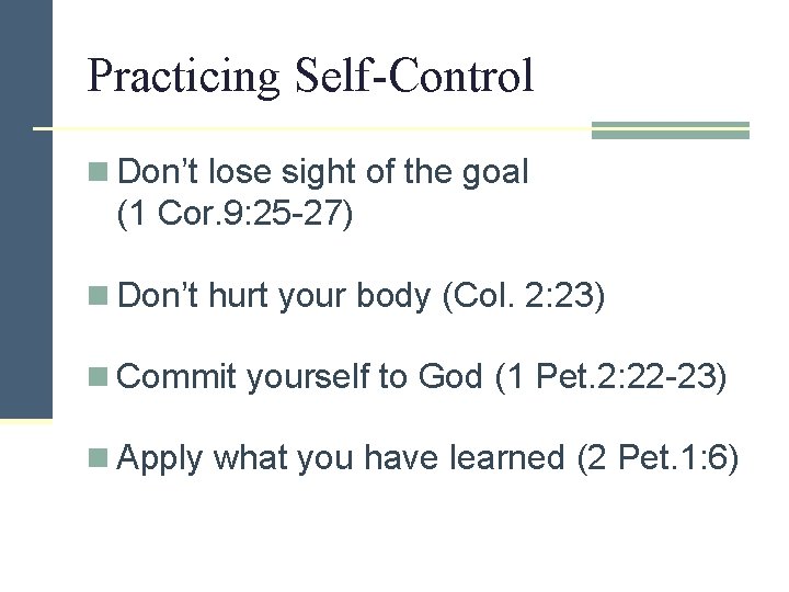 Practicing Self-Control n Don’t lose sight of the goal (1 Cor. 9: 25 -27)