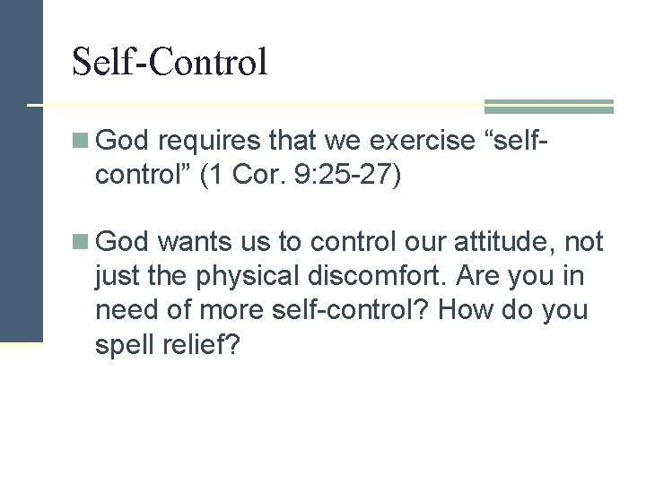 Self-Control n God requires that we exercise “self- control” (1 Cor. 9: 25 -27)