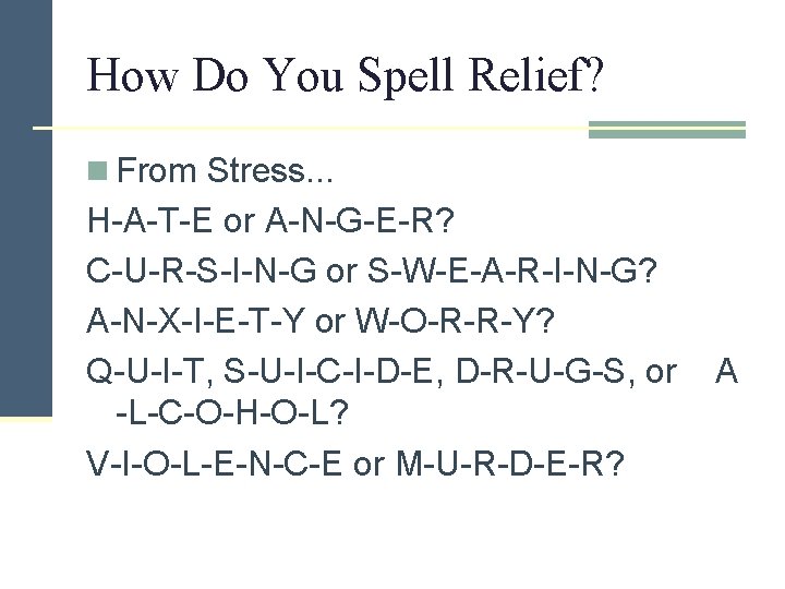 How Do You Spell Relief? n From Stress. . . H-A-T-E or A-N-G-E-R? C-U-R-S-I-N-G