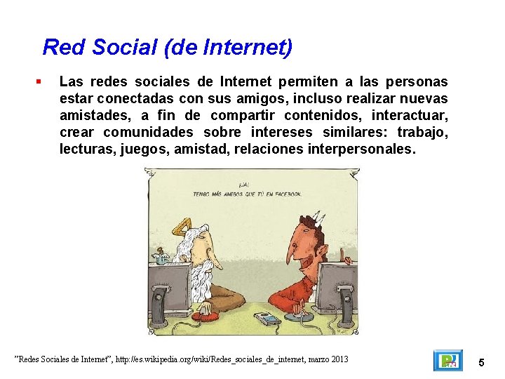 Red Social (de Internet) Las redes sociales de Internet permiten a las personas estar