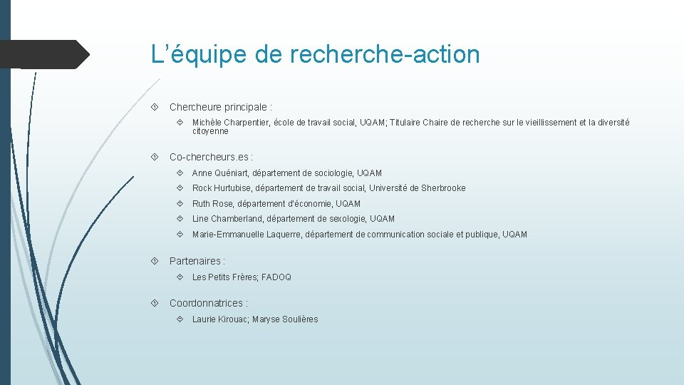 L’équipe de recherche-action Chercheure principale : Michèle Charpentier, école de travail social, UQAM; Titulaire