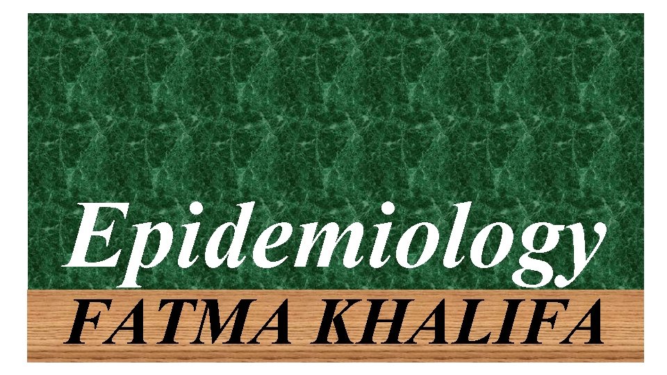 Epidemiology FATMA KHALIFA 