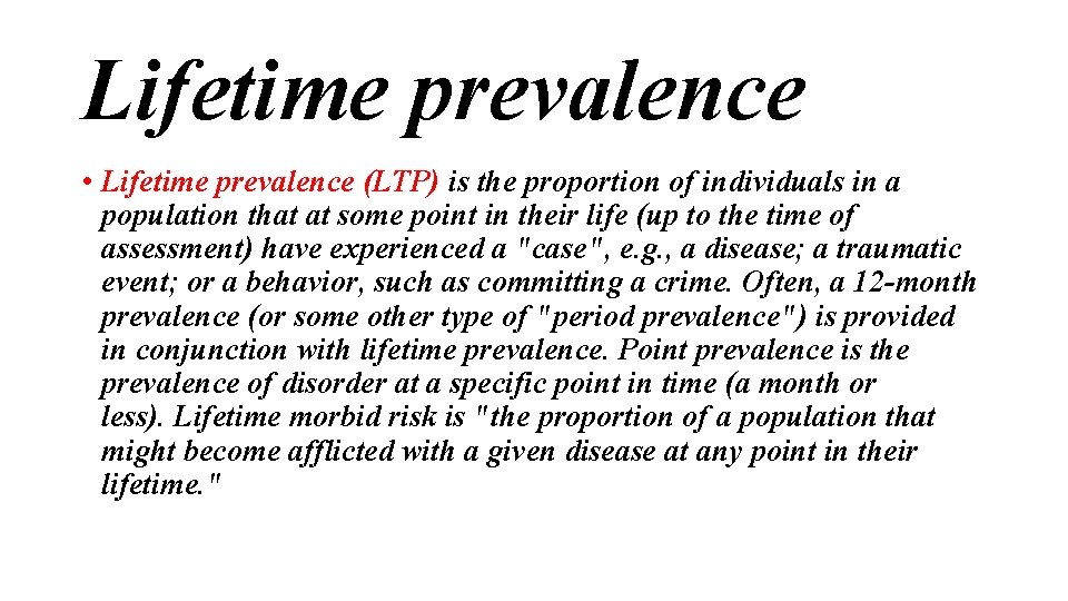 Lifetime prevalence • Lifetime prevalence (LTP) is the proportion of individuals in a population